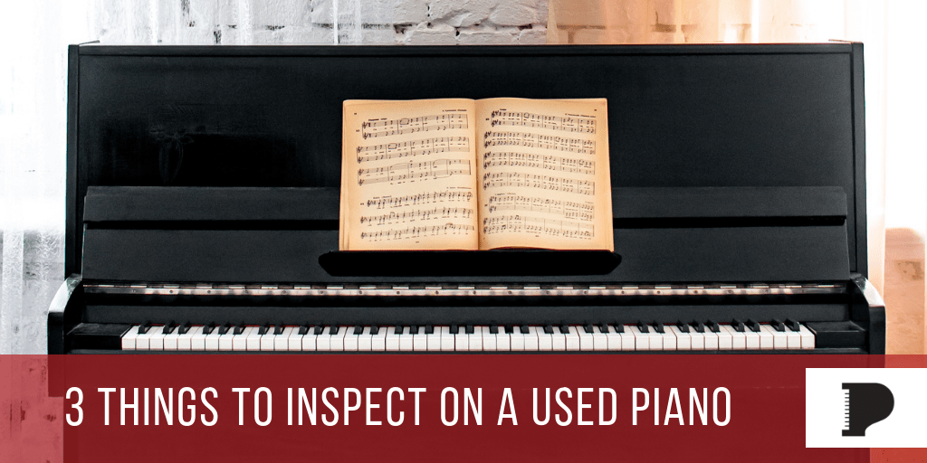 How to Inspect A Used  Piano: 3 Areas to Look For Damage